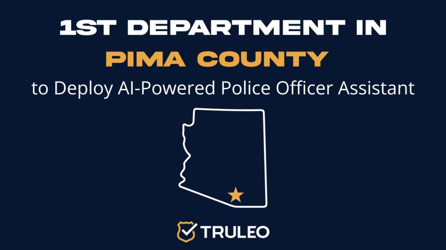 Sahuarita Police Department to become 1st in Pima County to deploy AI-powered police officer assistant